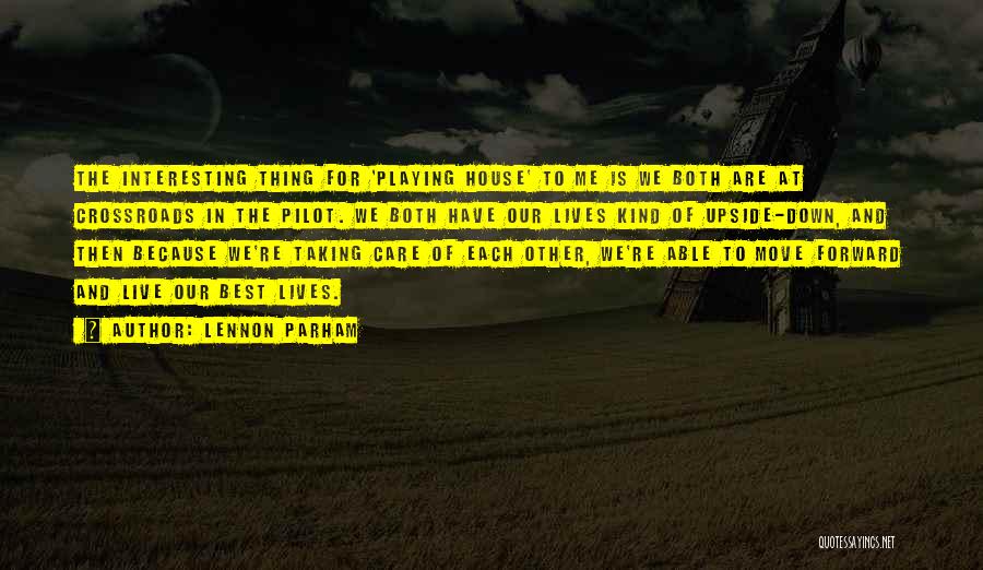 Lennon Parham Quotes: The Interesting Thing For 'playing House' To Me Is We Both Are At Crossroads In The Pilot. We Both Have