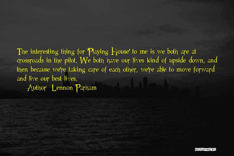 Lennon Parham Quotes: The Interesting Thing For 'playing House' To Me Is We Both Are At Crossroads In The Pilot. We Both Have