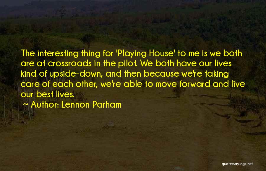 Lennon Parham Quotes: The Interesting Thing For 'playing House' To Me Is We Both Are At Crossroads In The Pilot. We Both Have