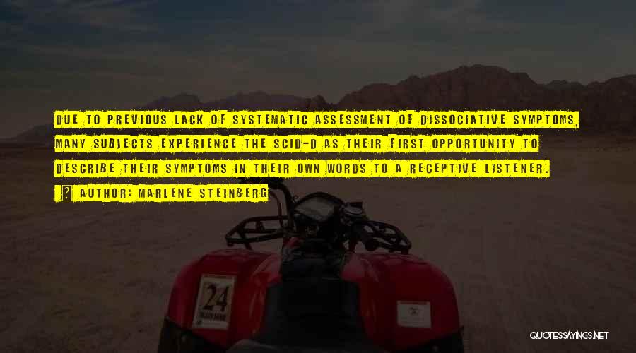 Marlene Steinberg Quotes: Due To Previous Lack Of Systematic Assessment Of Dissociative Symptoms, Many Subjects Experience The Scid-d As Their First Opportunity To