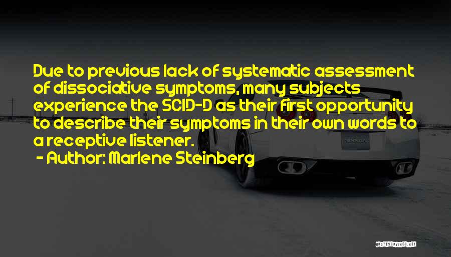 Marlene Steinberg Quotes: Due To Previous Lack Of Systematic Assessment Of Dissociative Symptoms, Many Subjects Experience The Scid-d As Their First Opportunity To
