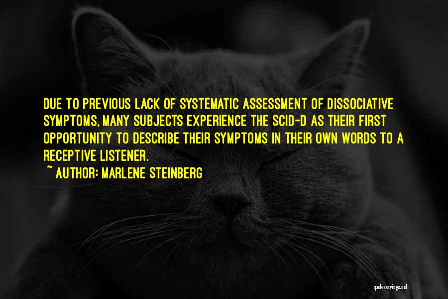 Marlene Steinberg Quotes: Due To Previous Lack Of Systematic Assessment Of Dissociative Symptoms, Many Subjects Experience The Scid-d As Their First Opportunity To