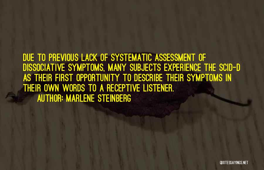 Marlene Steinberg Quotes: Due To Previous Lack Of Systematic Assessment Of Dissociative Symptoms, Many Subjects Experience The Scid-d As Their First Opportunity To