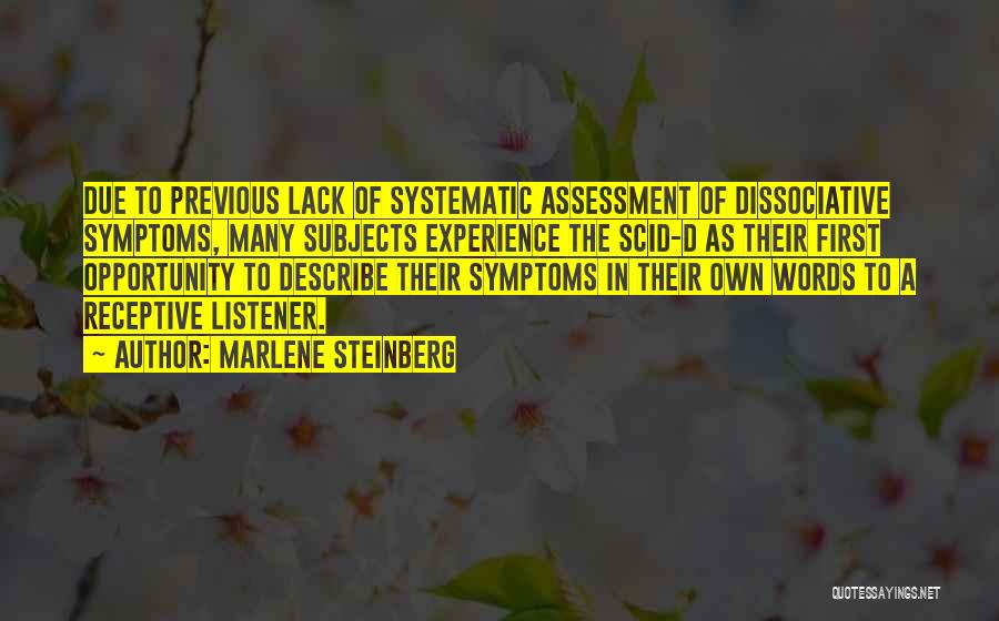 Marlene Steinberg Quotes: Due To Previous Lack Of Systematic Assessment Of Dissociative Symptoms, Many Subjects Experience The Scid-d As Their First Opportunity To