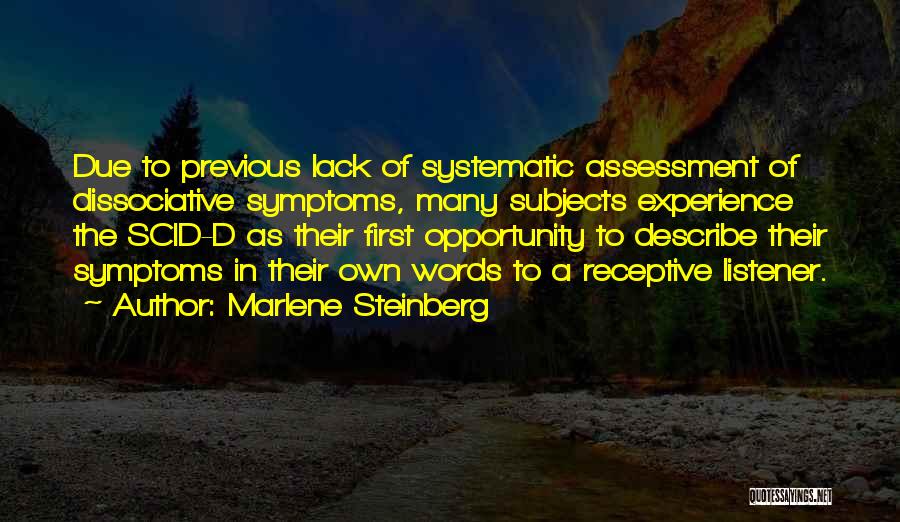 Marlene Steinberg Quotes: Due To Previous Lack Of Systematic Assessment Of Dissociative Symptoms, Many Subjects Experience The Scid-d As Their First Opportunity To