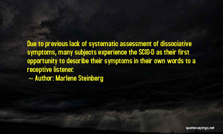 Marlene Steinberg Quotes: Due To Previous Lack Of Systematic Assessment Of Dissociative Symptoms, Many Subjects Experience The Scid-d As Their First Opportunity To