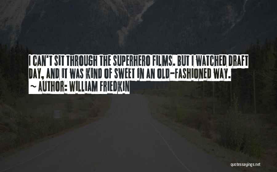 William Friedkin Quotes: I Can't Sit Through The Superhero Films. But I Watched Draft Day, And It Was Kind Of Sweet In An