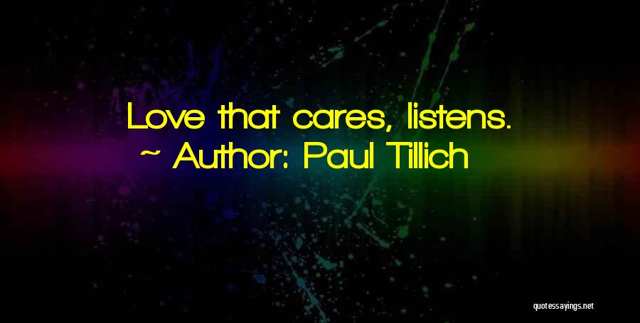 Paul Tillich Quotes: Love That Cares, Listens.