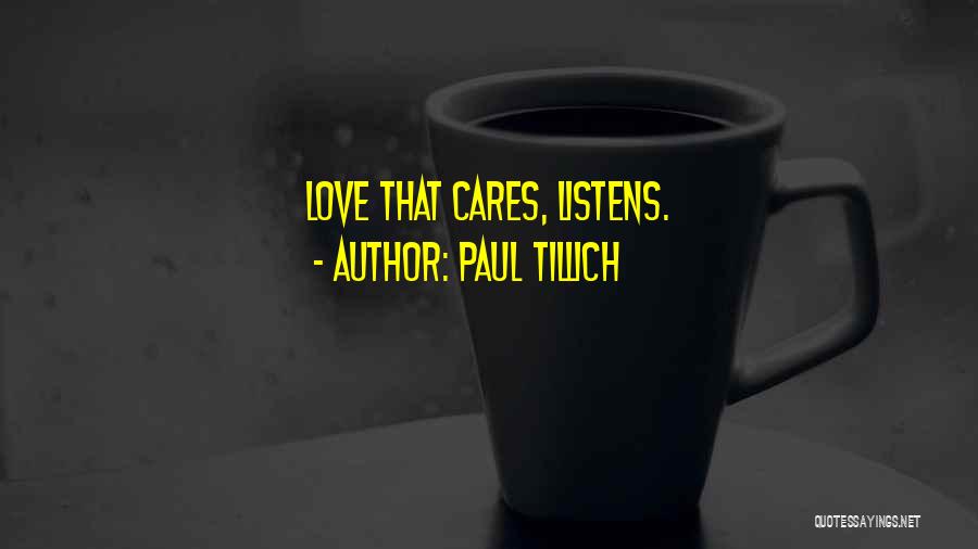 Paul Tillich Quotes: Love That Cares, Listens.