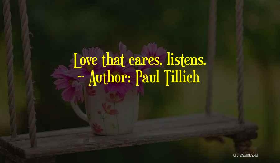 Paul Tillich Quotes: Love That Cares, Listens.
