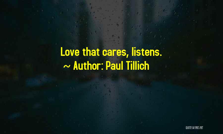 Paul Tillich Quotes: Love That Cares, Listens.