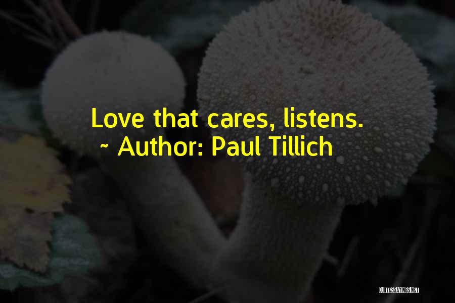 Paul Tillich Quotes: Love That Cares, Listens.