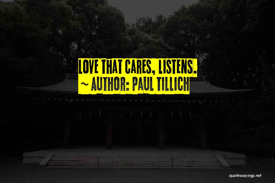 Paul Tillich Quotes: Love That Cares, Listens.