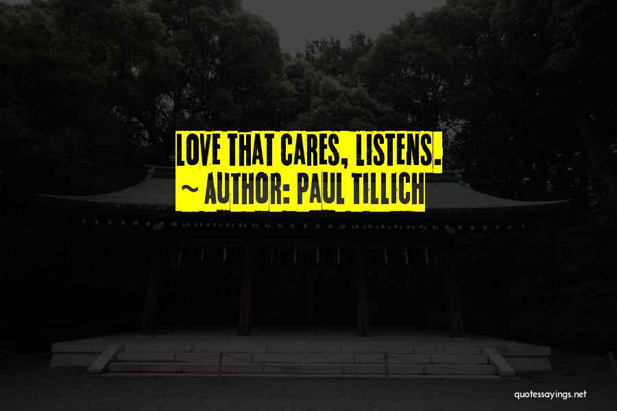 Paul Tillich Quotes: Love That Cares, Listens.