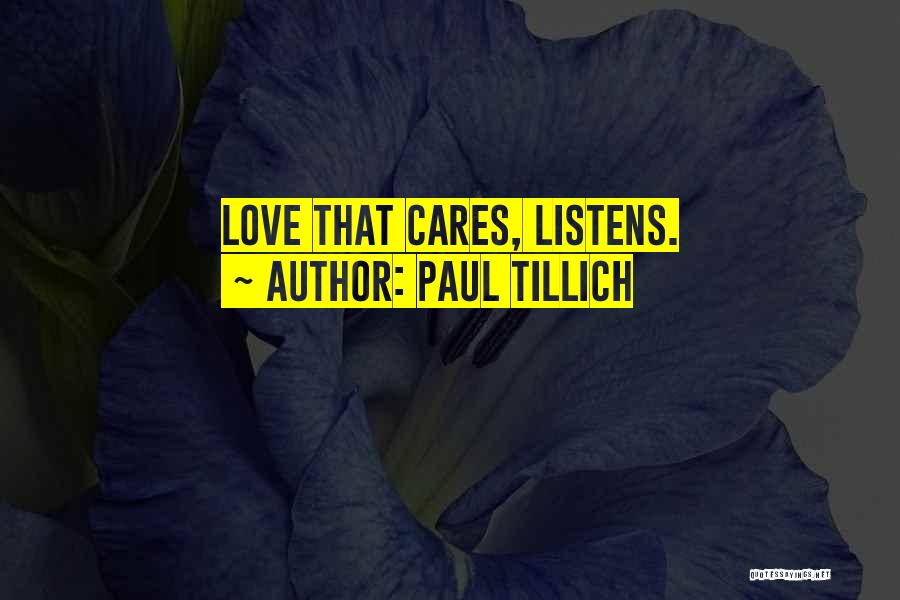 Paul Tillich Quotes: Love That Cares, Listens.