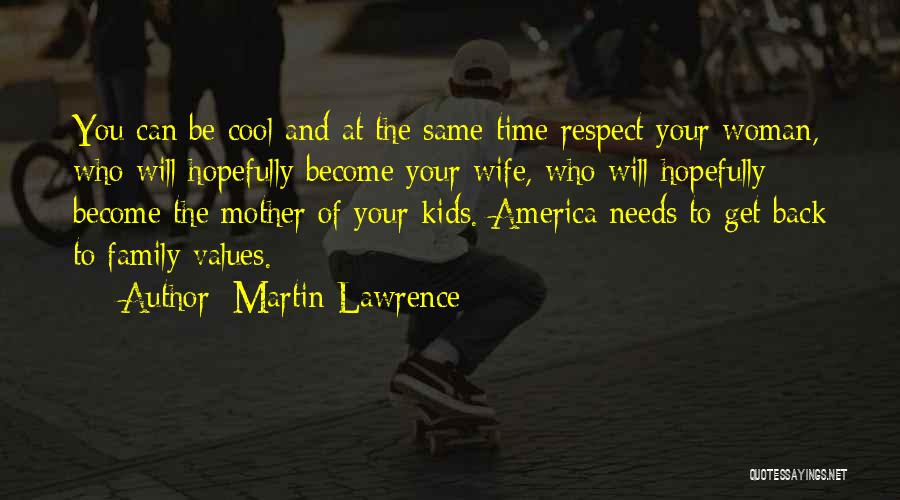 Martin Lawrence Quotes: You Can Be Cool And At The Same Time Respect Your Woman, Who Will Hopefully Become Your Wife, Who Will