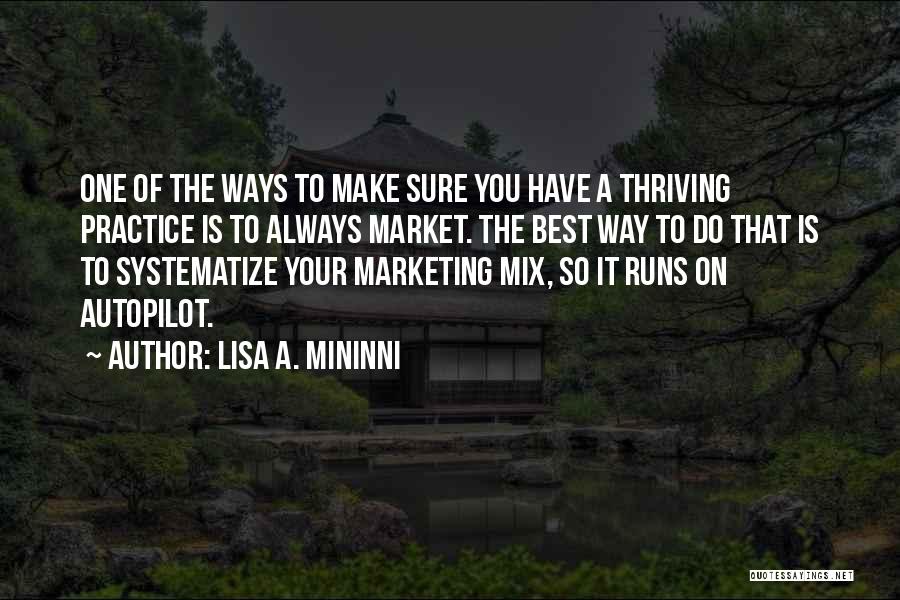 Lisa A. Mininni Quotes: One Of The Ways To Make Sure You Have A Thriving Practice Is To Always Market. The Best Way To
