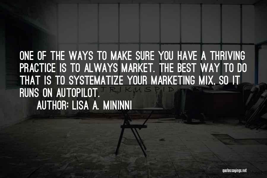 Lisa A. Mininni Quotes: One Of The Ways To Make Sure You Have A Thriving Practice Is To Always Market. The Best Way To