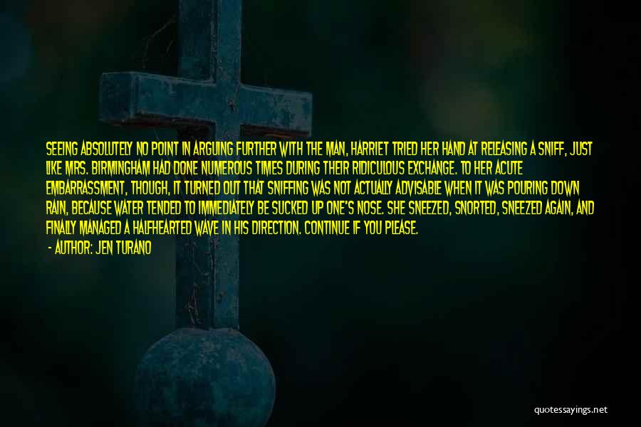 Jen Turano Quotes: Seeing Absolutely No Point In Arguing Further With The Man, Harriet Tried Her Hand At Releasing A Sniff, Just Like