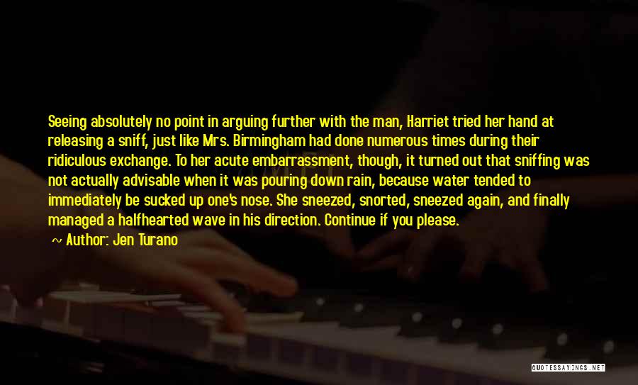 Jen Turano Quotes: Seeing Absolutely No Point In Arguing Further With The Man, Harriet Tried Her Hand At Releasing A Sniff, Just Like