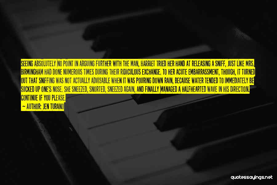 Jen Turano Quotes: Seeing Absolutely No Point In Arguing Further With The Man, Harriet Tried Her Hand At Releasing A Sniff, Just Like