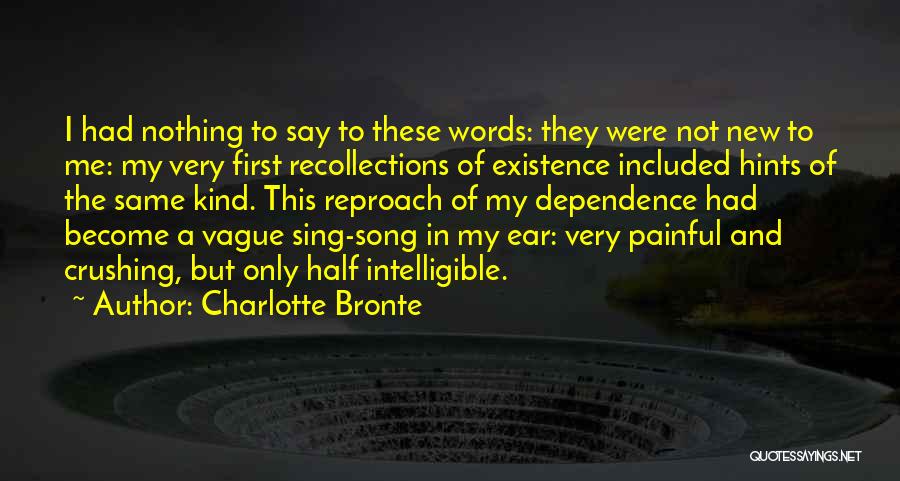 Charlotte Bronte Quotes: I Had Nothing To Say To These Words: They Were Not New To Me: My Very First Recollections Of Existence