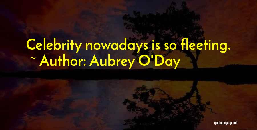 Aubrey O'Day Quotes: Celebrity Nowadays Is So Fleeting.