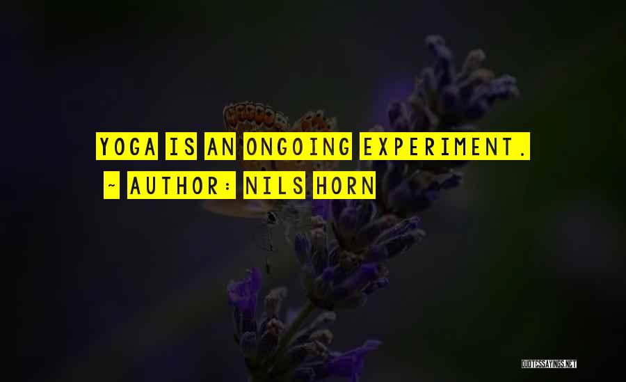 Nils Horn Quotes: Yoga Is An Ongoing Experiment.