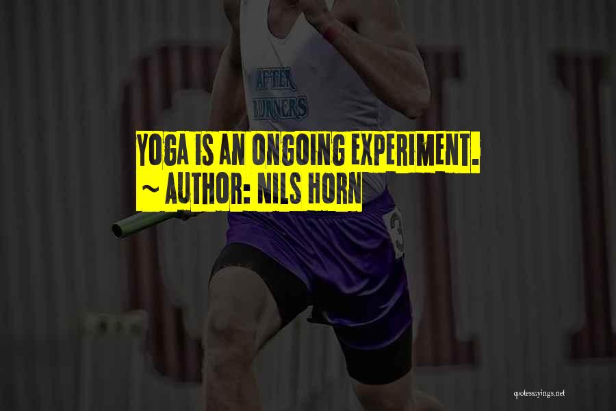 Nils Horn Quotes: Yoga Is An Ongoing Experiment.