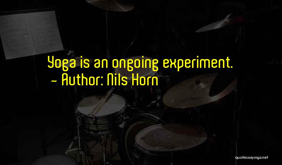 Nils Horn Quotes: Yoga Is An Ongoing Experiment.