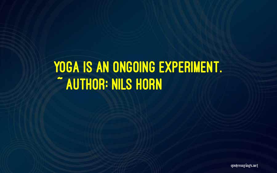 Nils Horn Quotes: Yoga Is An Ongoing Experiment.