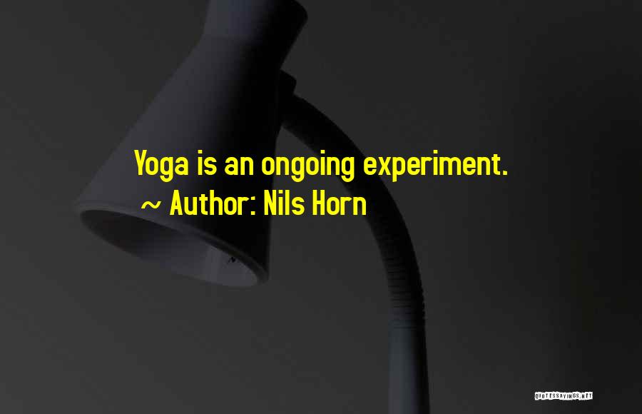 Nils Horn Quotes: Yoga Is An Ongoing Experiment.