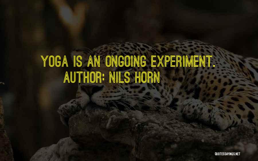 Nils Horn Quotes: Yoga Is An Ongoing Experiment.