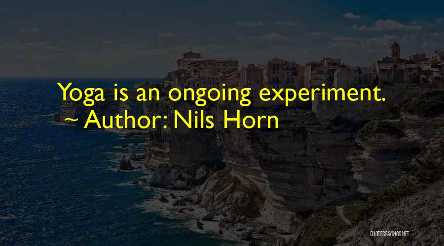 Nils Horn Quotes: Yoga Is An Ongoing Experiment.