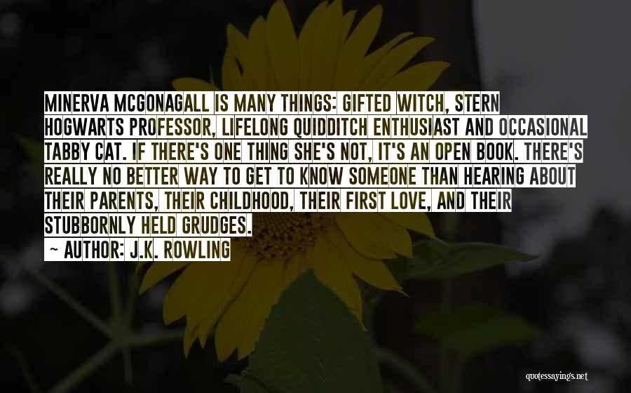 J.K. Rowling Quotes: Minerva Mcgonagall Is Many Things: Gifted Witch, Stern Hogwarts Professor, Lifelong Quidditch Enthusiast And Occasional Tabby Cat. If There's One