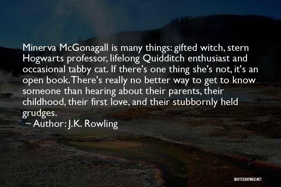 J.K. Rowling Quotes: Minerva Mcgonagall Is Many Things: Gifted Witch, Stern Hogwarts Professor, Lifelong Quidditch Enthusiast And Occasional Tabby Cat. If There's One