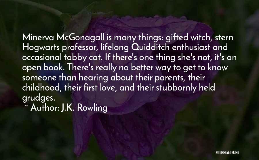 J.K. Rowling Quotes: Minerva Mcgonagall Is Many Things: Gifted Witch, Stern Hogwarts Professor, Lifelong Quidditch Enthusiast And Occasional Tabby Cat. If There's One