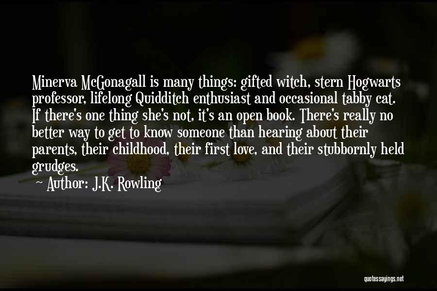 J.K. Rowling Quotes: Minerva Mcgonagall Is Many Things: Gifted Witch, Stern Hogwarts Professor, Lifelong Quidditch Enthusiast And Occasional Tabby Cat. If There's One