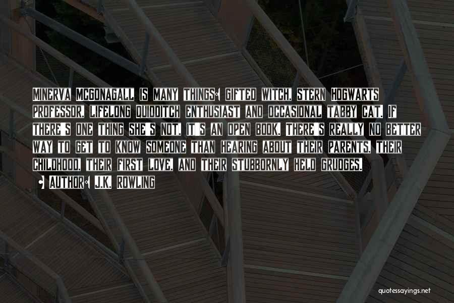 J.K. Rowling Quotes: Minerva Mcgonagall Is Many Things: Gifted Witch, Stern Hogwarts Professor, Lifelong Quidditch Enthusiast And Occasional Tabby Cat. If There's One
