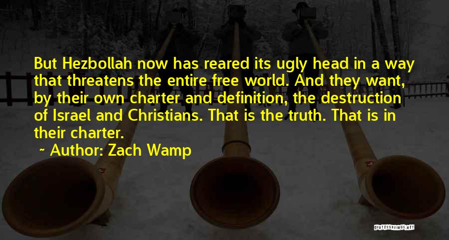 Zach Wamp Quotes: But Hezbollah Now Has Reared Its Ugly Head In A Way That Threatens The Entire Free World. And They Want,