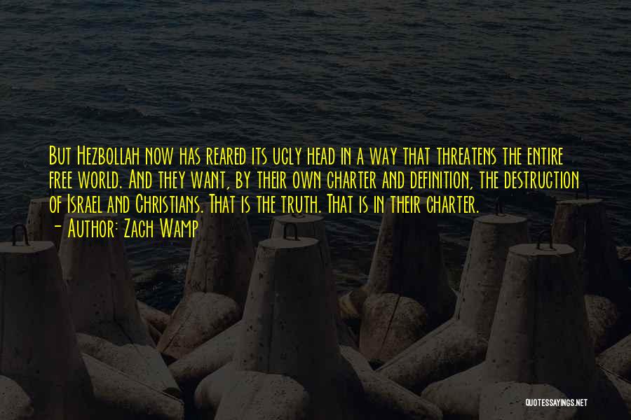 Zach Wamp Quotes: But Hezbollah Now Has Reared Its Ugly Head In A Way That Threatens The Entire Free World. And They Want,