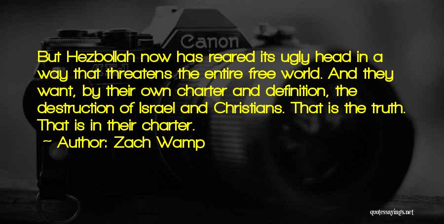 Zach Wamp Quotes: But Hezbollah Now Has Reared Its Ugly Head In A Way That Threatens The Entire Free World. And They Want,