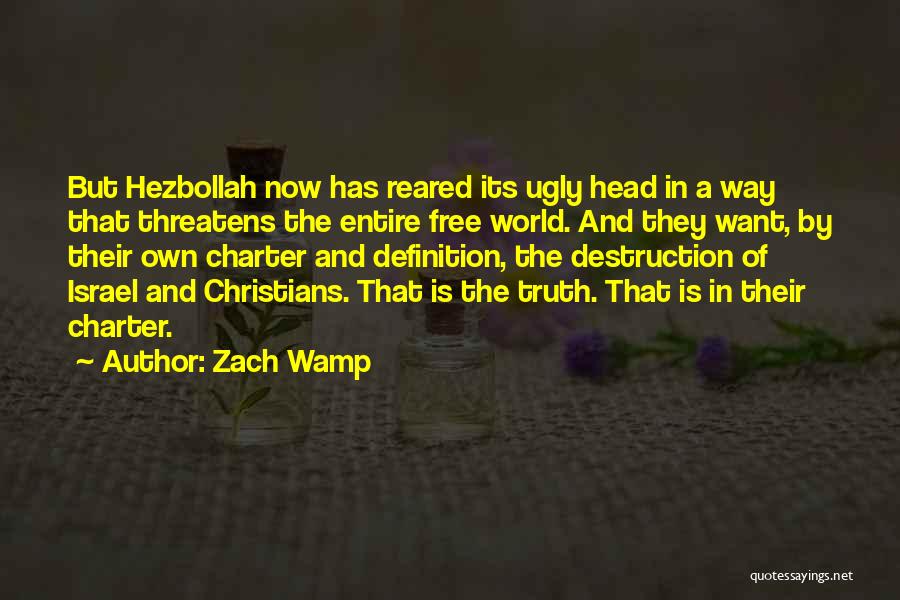 Zach Wamp Quotes: But Hezbollah Now Has Reared Its Ugly Head In A Way That Threatens The Entire Free World. And They Want,