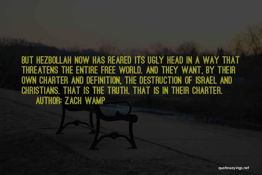 Zach Wamp Quotes: But Hezbollah Now Has Reared Its Ugly Head In A Way That Threatens The Entire Free World. And They Want,