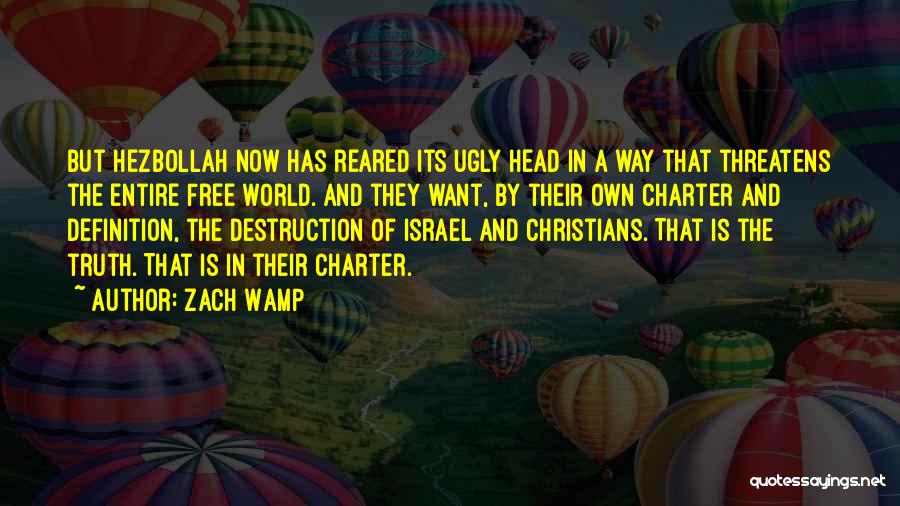 Zach Wamp Quotes: But Hezbollah Now Has Reared Its Ugly Head In A Way That Threatens The Entire Free World. And They Want,