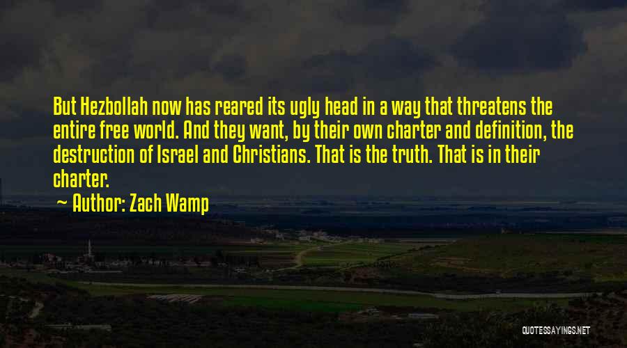 Zach Wamp Quotes: But Hezbollah Now Has Reared Its Ugly Head In A Way That Threatens The Entire Free World. And They Want,