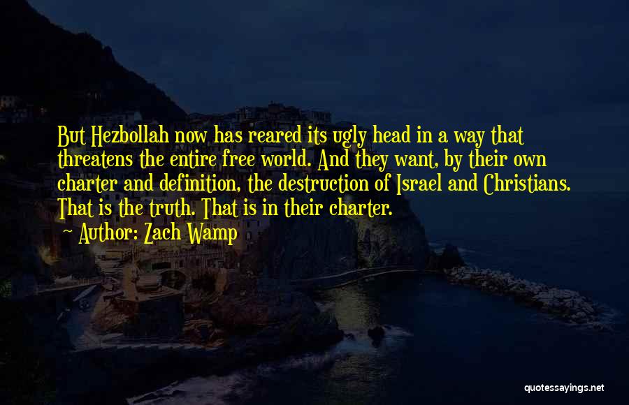 Zach Wamp Quotes: But Hezbollah Now Has Reared Its Ugly Head In A Way That Threatens The Entire Free World. And They Want,