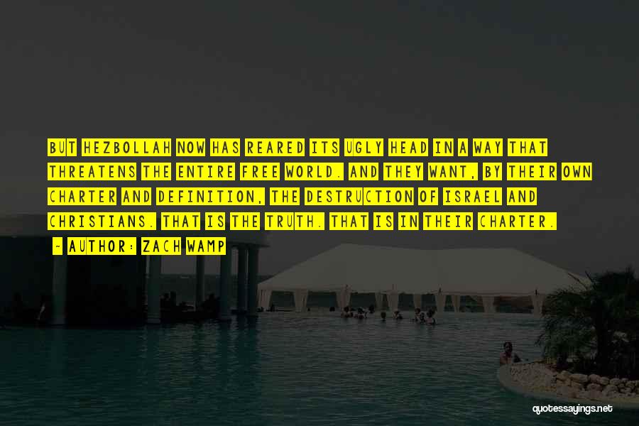 Zach Wamp Quotes: But Hezbollah Now Has Reared Its Ugly Head In A Way That Threatens The Entire Free World. And They Want,