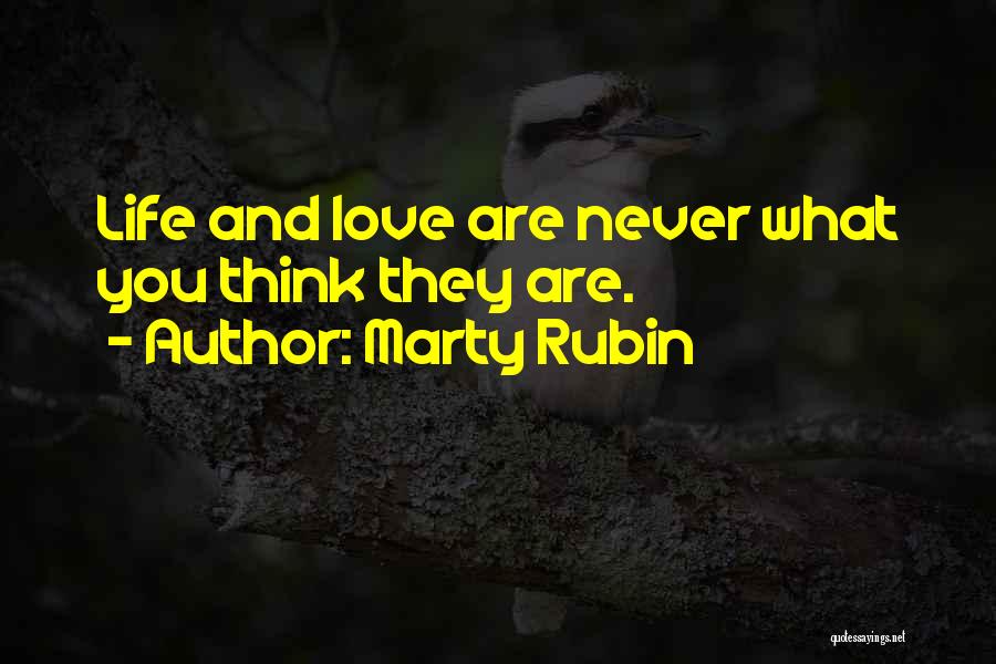 Marty Rubin Quotes: Life And Love Are Never What You Think They Are.