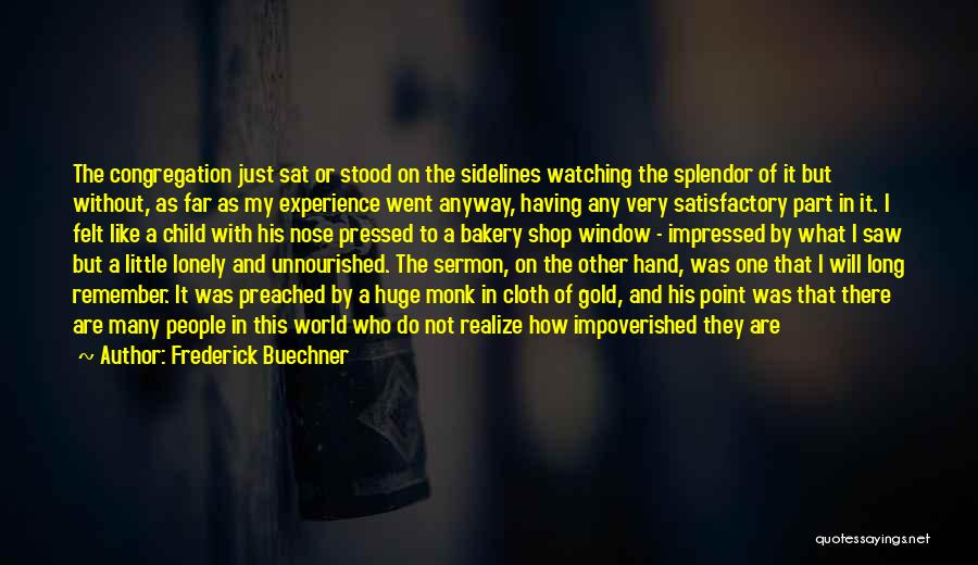 Frederick Buechner Quotes: The Congregation Just Sat Or Stood On The Sidelines Watching The Splendor Of It But Without, As Far As My